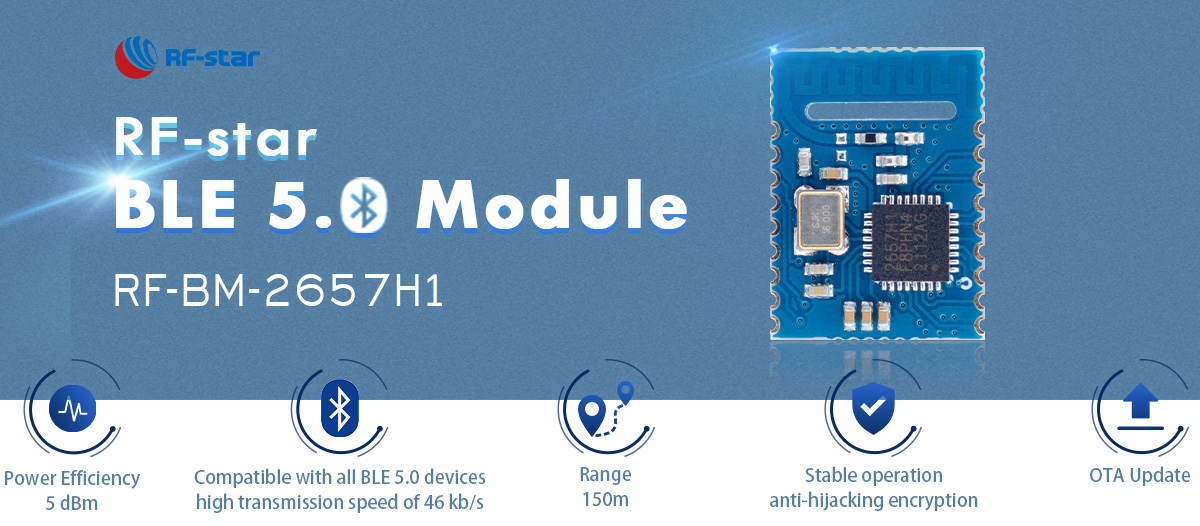 Highlights of BLE 5.0 serial Module RF-BM-2657H1