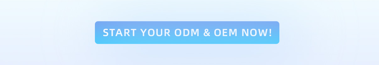 Start Your ODM & OEM Now