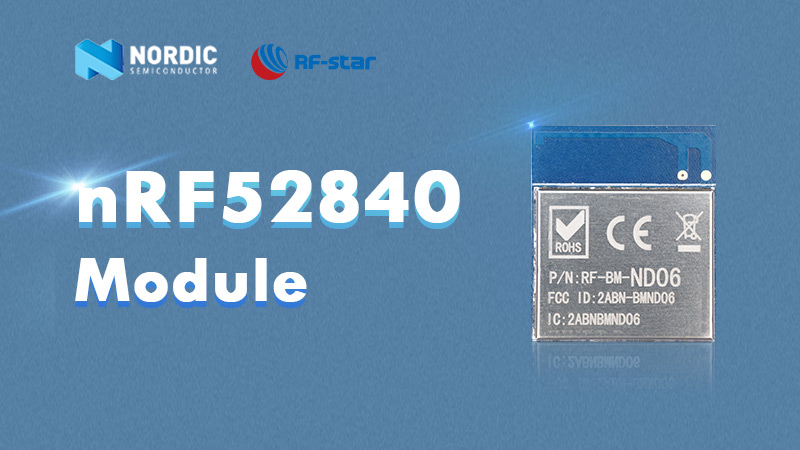 Brief Overview of nRF52840 BLE 5.0 Modules with Small Size & Stable Performance